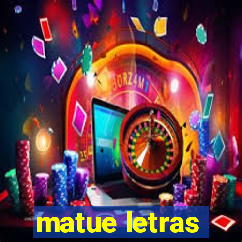 matue letras